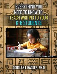 Everything You Need to Know to Teach Writing to Your K-6 Students