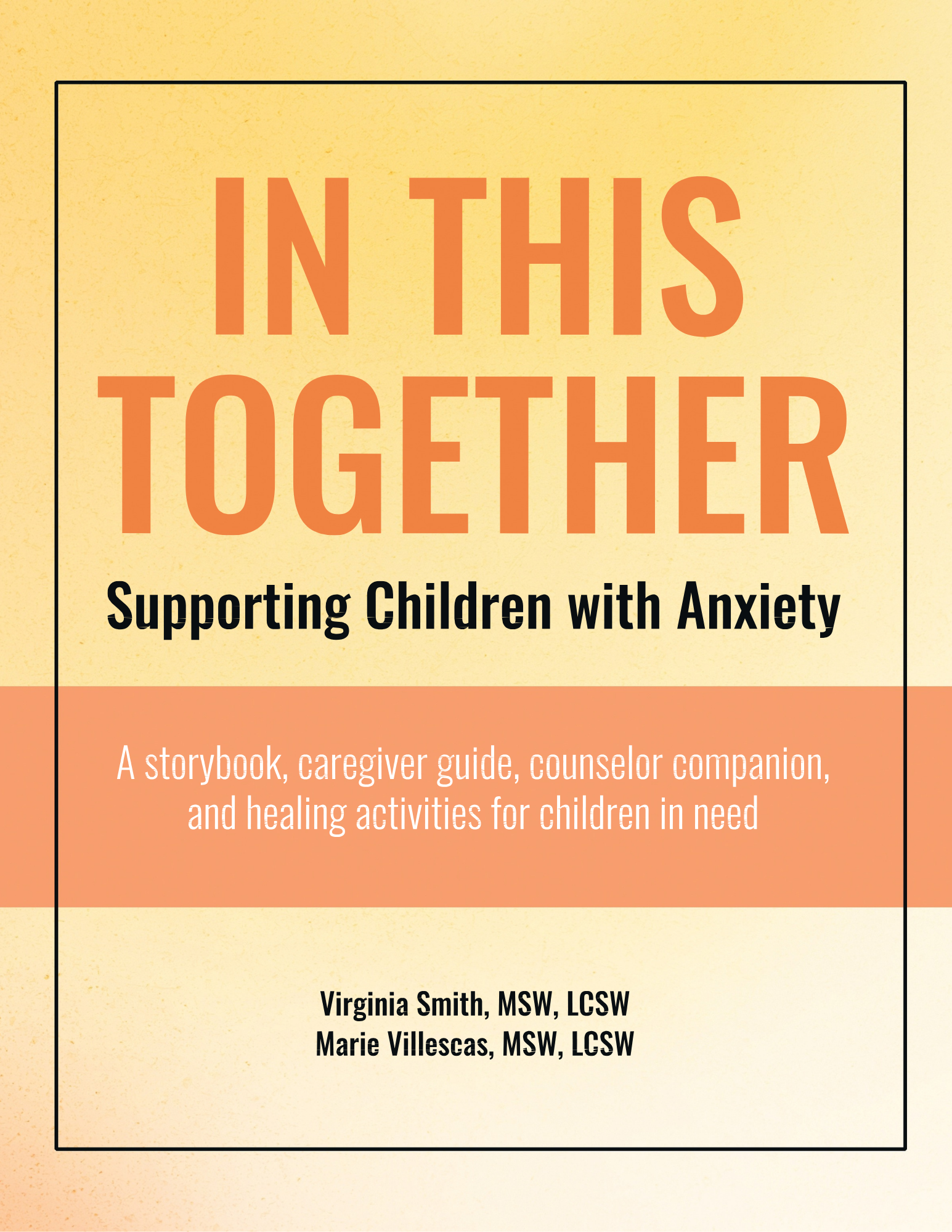 In This Together: Supporting Children With Anxiety: A storybook, caregiver guide, counselor companion, and healing activities for children in need