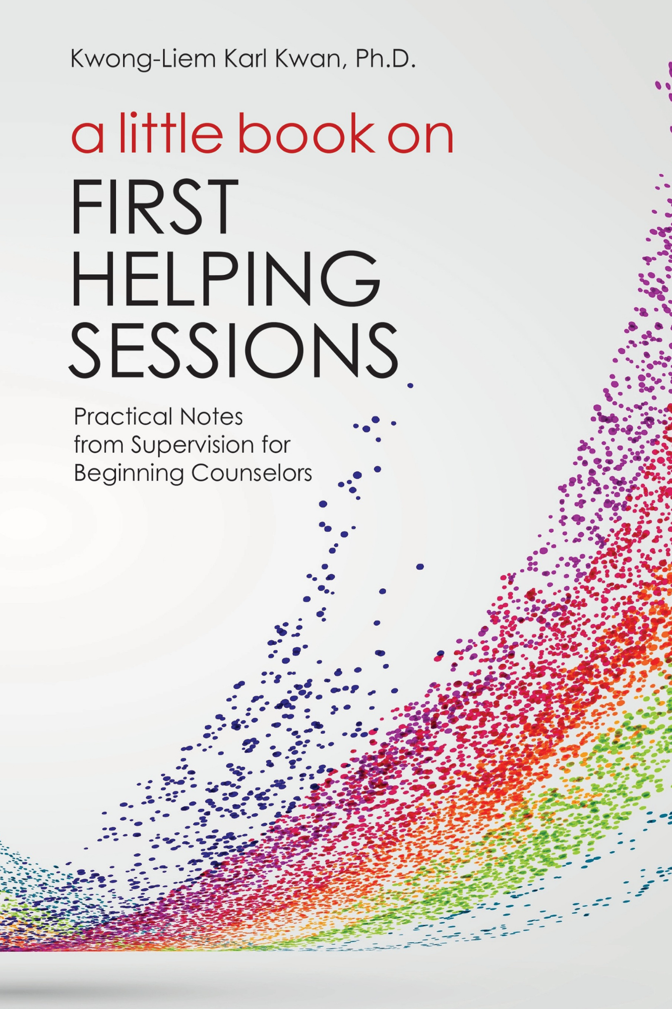 A Little Book about on First Helping Sessions: Practical Notes from Supervision for Beginning Counselors