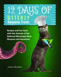12 Days of Otterly Awesome Treats: Recipes and Fun Facts with the Animals of the National Mississippi River Museum and Aquarium