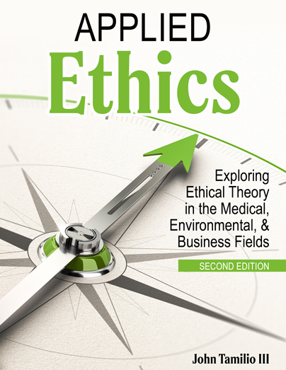 Applied Ethics: Exploring Ethical Theory in The Medical, Environmental, and Business Fields