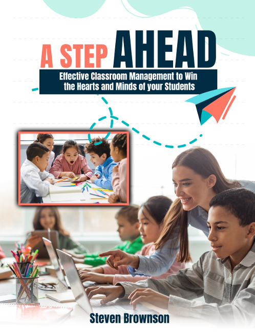 A Step Ahead: Effective Classroom Management to Win the Hearts and Minds of your Students