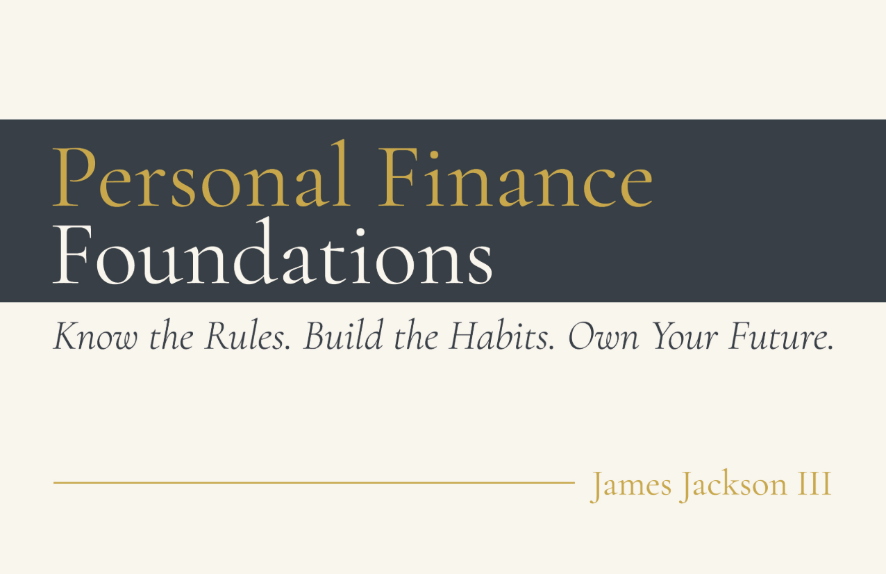Personal Finance Foundations: Know the Rules. Build the Habits. Own Your Future.