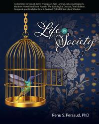 Life in Society: Customized version of Aaron Thompson, Reid Luhman, Milan Andrejevich, Matthew Howell and Scott Powell's The Sociological Outlook, Tenth Edition. Designed specifically for Renu Sharma-