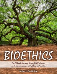 Bioethics: An Ethical Journey through Life's Issues and Experiences as a Healthcare Provider