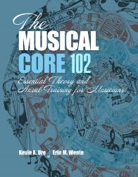 The Musical Core 102: Essential Theory and Aural Training for Musicians