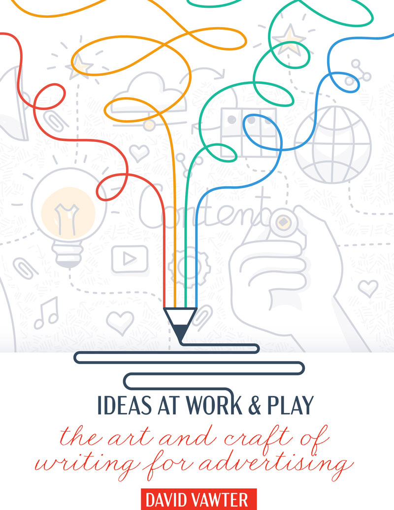 Ideas at Work & Play: The Art & Craft of Writing for Advertising
