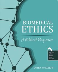 Biomedical Ethics: A Biblical Perspective