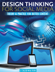 Design Thinking for Social Media: Theory & Practice for Better Content