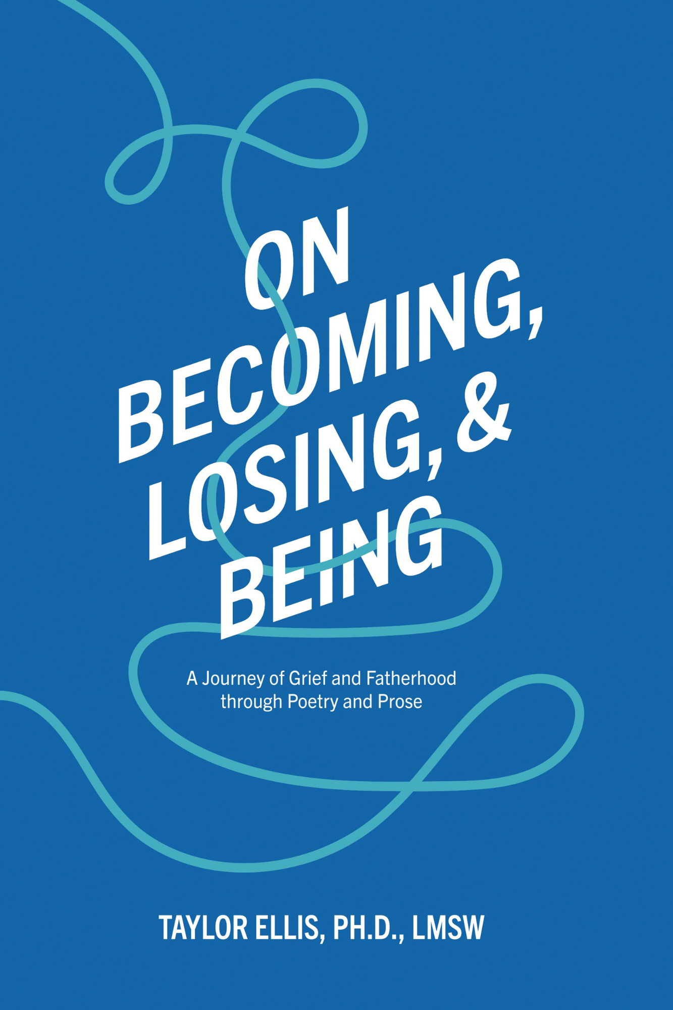 On Becoming, Losing, and Being: A Journey of Grief and Fatherhood Through Poetry and Prose