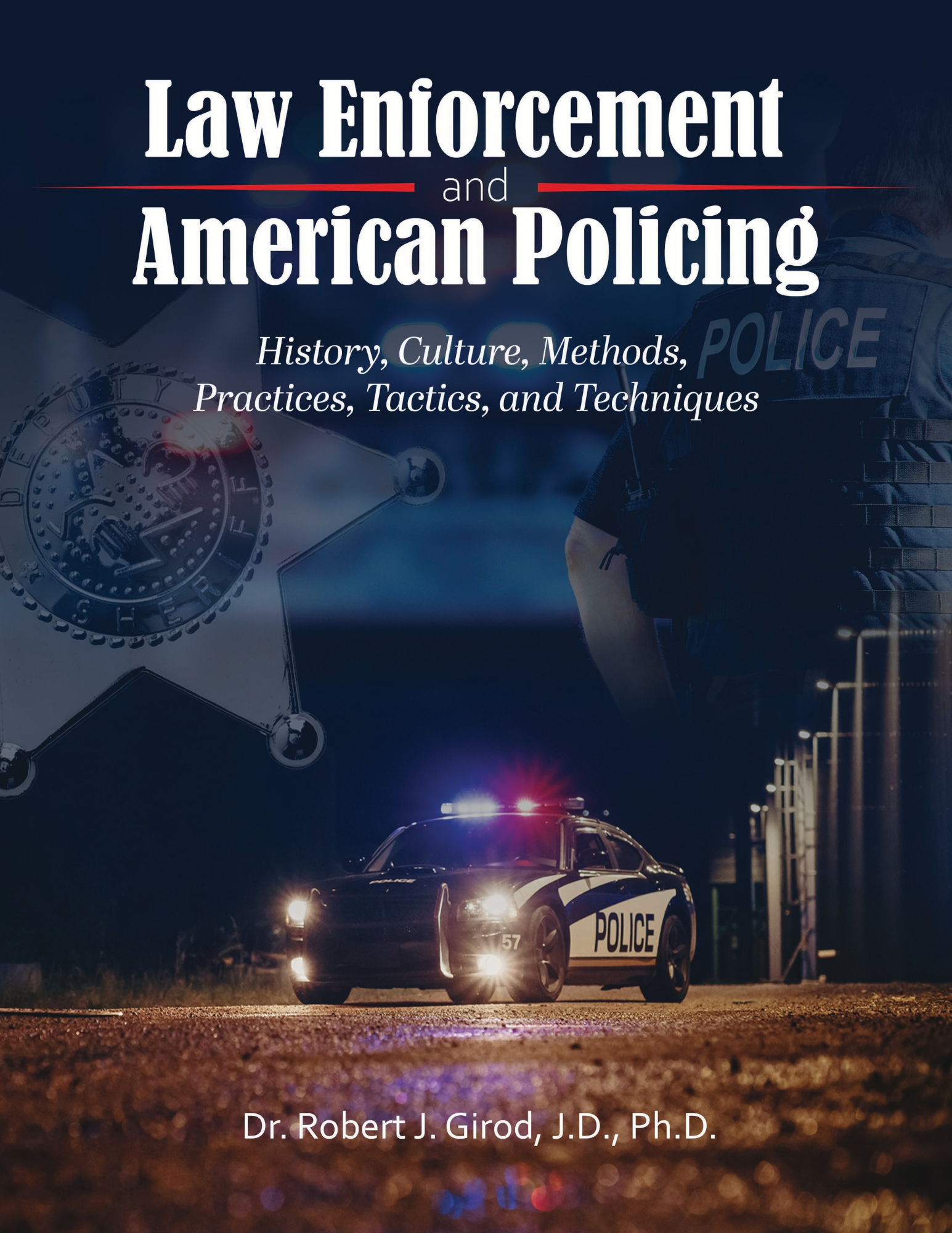 Law Enforcement and American Policing: History, Culture, Methods, Practices, Tactics, and Techniques