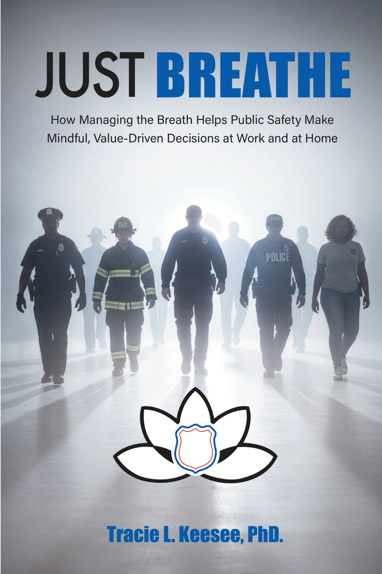 Just Breathe: How Managing the Breath Helps Public Safety Make Mindful, Value-Driven Decisions at Work and at Home